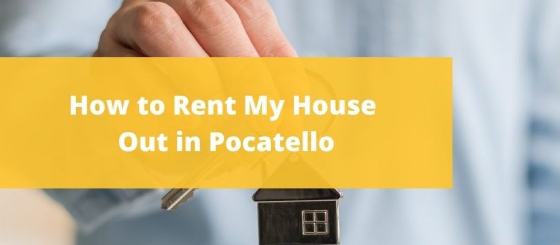 How to Rent My House Out in Pocatello