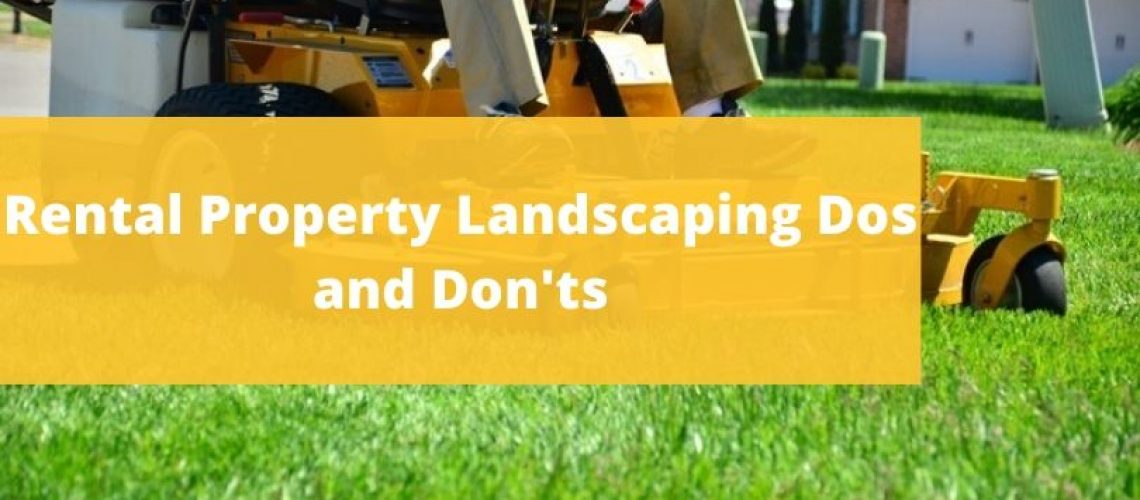 Rental Property Landscaping Dos and Don'ts